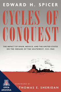 Cover of Cycles of Conquest: The Impact of Spain, Mexico, and the United States on the Indians of the Southwest, 1533–1960