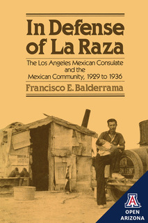 Cover of In Defense of La Raza: The Los Angeles Mexican Consulate and the Mexican Community, 1929 to 1936