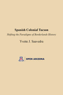 Cover of Spanish Colonial Tucson: Shifting the Paradigms of Borderlands History