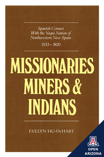 Cover of Missionaries, Miners, and Indians: Spanish Contact with the Yaqui Nation of Northwestern New Spain, 1533–1820